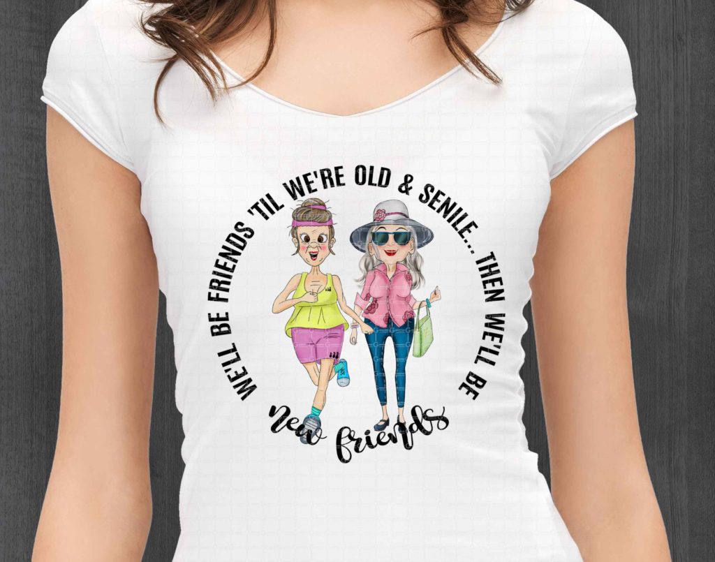 We'll Be Friends 'Till We're Old And Senile png sublimation design, New Friends, Old friends Png