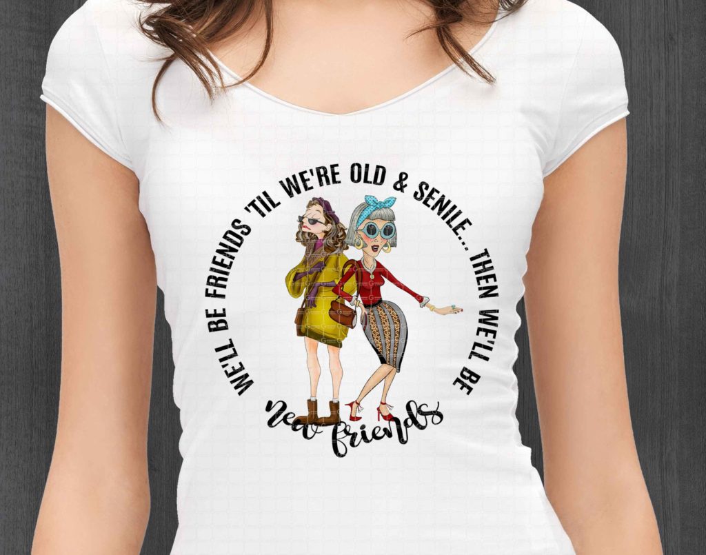 We'll Be Friends 'til We're Old And Senile png sublimation design, New Friends, Old friends Png