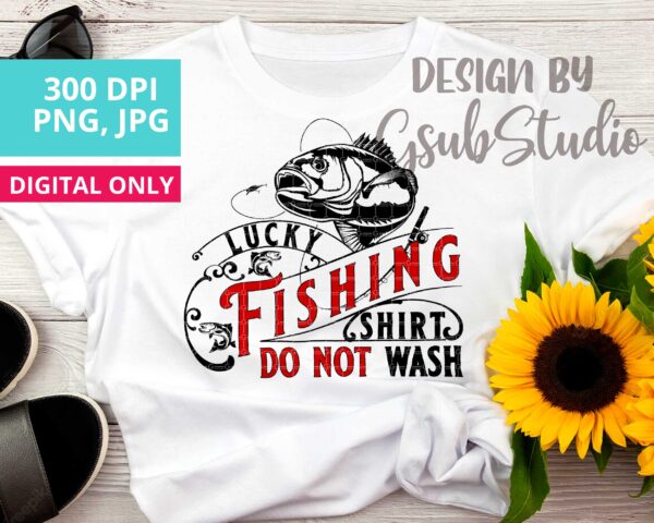 Lucky fishing shirt do not wash PNG sublimation design, fishing T-shirt design, fishing PNG, fish sublimation design download