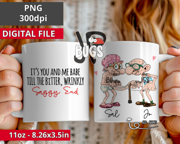 Personalized It's you and me babe till the bitter wrinkly saggy end funny couple mug 11oz 15oz bundle PNG sublimation design Digital only