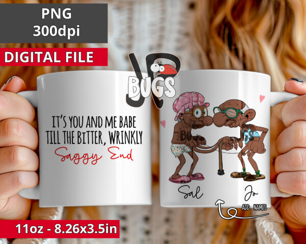 Personalized It's you and me babe till the bitter wrinkly saggy end funny couple mug 11oz 15oz bundle PNG sublimation design Digital only