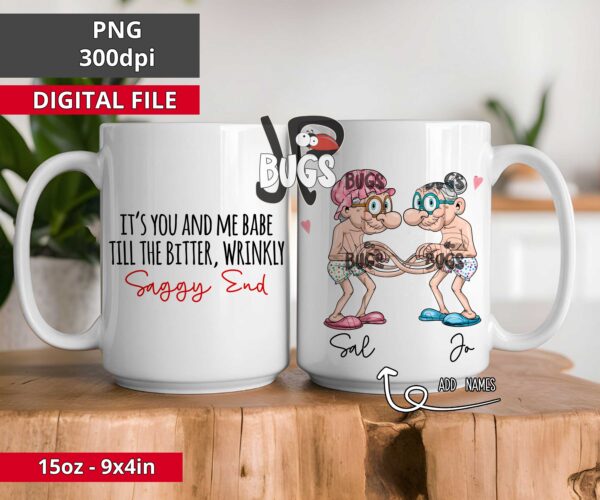 Personalized It's you and me babe till the bitter wrinkly saggy end funny couple mug - Image 2